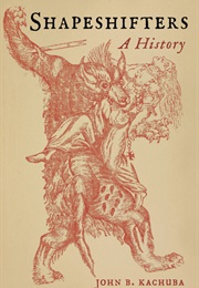 Shapeshifters: A History (John B. Kachuba)