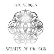 The Slaves - Spirits of the Sun