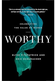Worthy (Elyse Fitzpatrick and Eric Schumacher)