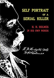 Self Portrait of a Serial Killer: H. H. Holmes in His Own Words (H. H. Holmes)