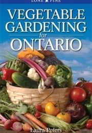 Vegetable Gardening for Ontario (Laura Peters)
