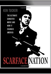 Scarface Nation: The Ultimate Gangster Movie and How It Changed America (Ken Tucker)
