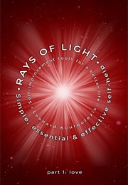 RAYS OF LIGHT - Simple, Essential & Effective Self-Help: Self-Improvemnt Tools for a Better Life (Leonard Kouroufexis)