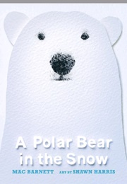 A Polar Bear in the Snow (Mac Barnett)