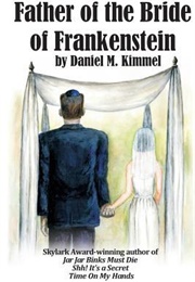 Father of the Bride of Frankenstein (Daniel M. Kimmel)
