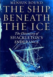 The Ship Beneath the Ice: The Discovery of Shackleton&#39;s Endurance (Mensun Bound)
