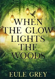 When the Glow Lights the Woods (Eule Grey)