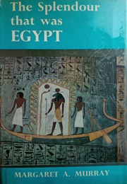 The Splendour That Was Egypt (Margaret A. Murray)