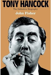 Tony Hancock: The Definitive Biography (John Fisher)