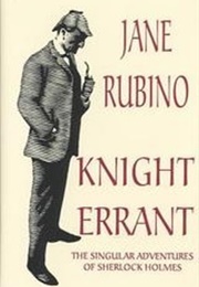 Knight Errant: The Singular Adventures of Sherlock Holmes (Jane Rubino)