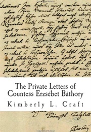 The Private Letters of Countess Erzsébet Báthory (Kimberly L. Craft)