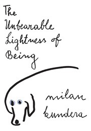 The Unbearable Lightness of Being (Milan Kundera)