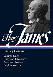 Henry James: Literary Criticism: Essays on Literature, American Writers, English Writers (Henry James)