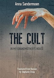 The Cult in My Grandmother's House (Anna Sandemoen)