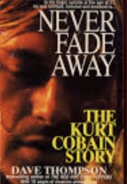 Never Fade Away: The Kurt Cobain Story (Dave Thompson)
