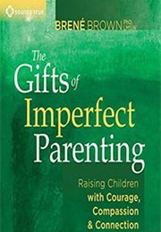 The Gifts of Imperfect Parenting (Brené Brown)