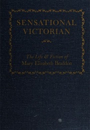 Sensational Victorian: The Life & Fiction of Mary Elizabeth Braddon (Robert Lee Wolff)