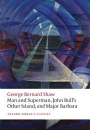 Man and Superman, John Bull's Other Island, and Major Barbara (George Bernard Shaw)