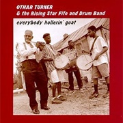 Othar Turner - Everybody Hollerin' Goat (1997)