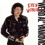 Even Worse ("Weird Al" Yankovic, 1988)