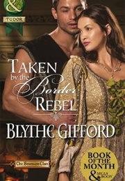 Taken by the Border Rebel (Blythe Gifford)