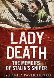 Lady Death: The Memoirs of Stalin's Sniper (Lyudmila Pavlichenko)
