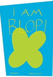 I Am Blop! (Hervé Tullet)
