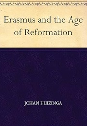 Erasmus and the Age of Reformation (Johan Huizinga)
