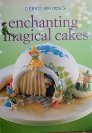 Enchanting Magical Cakes (Debbie Brown)