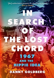 In Search of the Lost Chord: 1967 and the Hippie Idea (Danny Goldberg)