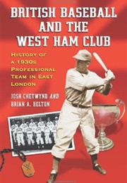 British Baseball and the West Ham Club (Josh Chetwynd, Brian A. Belton)
