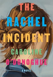 The Rachel Incident (Caroline O&#39;Donoghue)