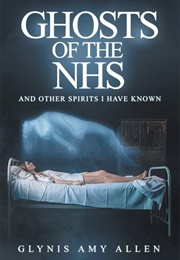 Ghosts of the NHS: And Other Spirits I Have Known (Glynis Amy Allen)