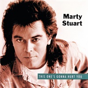 This One's Gonna Hurt You (For a Long, Long Time) - Marty Stuart