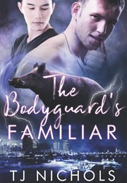 The Bodyguard's Familiar (TJ Nichols)
