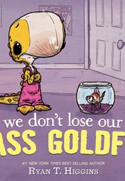 We Don't Lose Our Class Goldfish (Ryan T. Higgins)