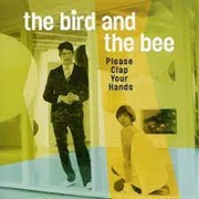 The Bird and the Bee - Please Clap Your Hands