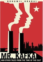 Mr. Kafka and Other Tales From the Time of the Cult (Bohumil Hrabal)