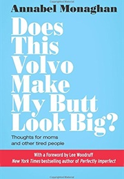 Does This Volvo Make My Butt Look Big? (A. Monaghan)