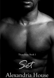 Set (Them Boys #1) (Alexandria House)