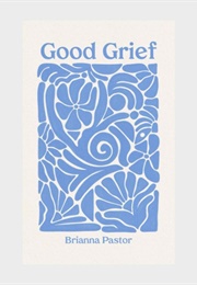 Good Grief (Brianna Pastor)