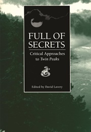 Full of Secrets: Critical Approaches to Twin Peaks (David Lavery)