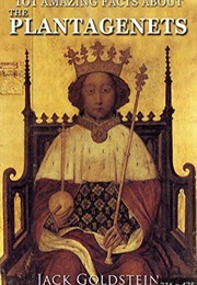 101 Amazing Facts About the Plantagenets (Jack Goldstein)