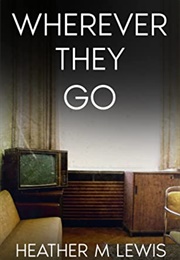 Wherever They Go (Heather M. Lewis)