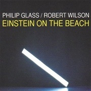 Philip Glass / Robert Wilson - Einstein on the Beach