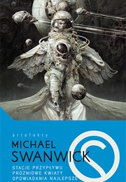Stations Od the Tide. Vacuum Flowers. the Best of Michael Swanwick (Michael Swanwick)