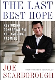 The Last Best Hope: Restoring Conservatism and America's Promise (Joe Scarborough)