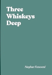 Three Whiskeys Deep (Neghar Fonooni)