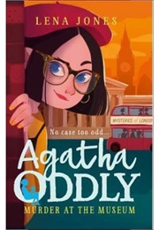 Agatha Oddly Murder at the Museum (Lena Jones)