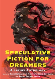 Speculative Fiction for Dreamers: A Latinx Anthology (Alex Hernandez)